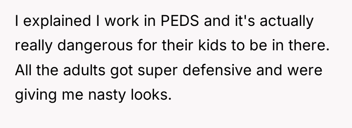 I explained I work in PEDS and it's actually really...