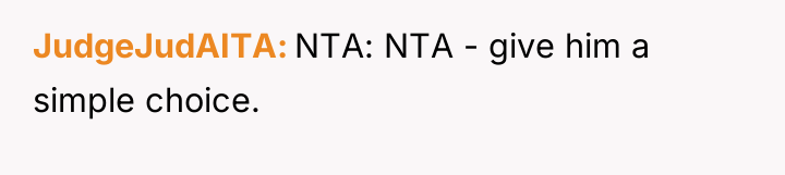 JudgeJudAITA NTA: NTA - give him a simple choice.