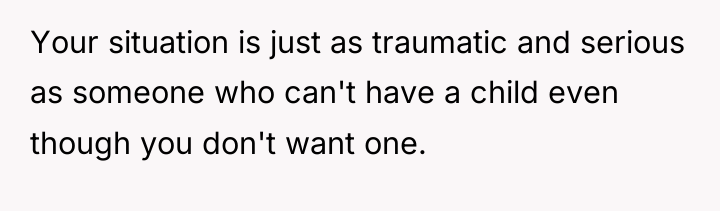 Your situation is just as traumatic and serious as someone...