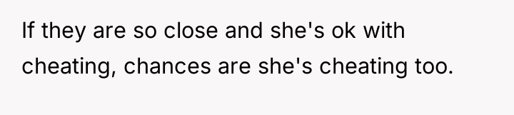 If they are so close and she's ok with cheating,...