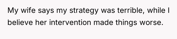 My wife says my strategy was terrible, while I believe...