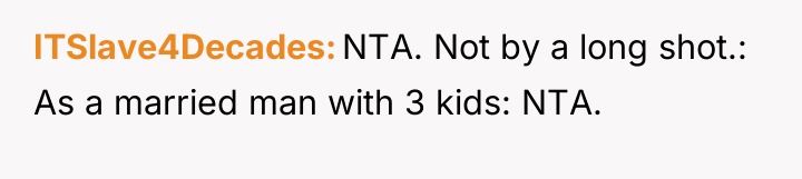 ITSlave4Decades NTA. Not by a long shot.: As a married...