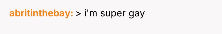 abritinthebay > i'm super gay
