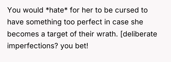 You would *hate* for her to be cursed to have...