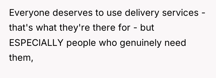 Everyone deserves to use delivery services - that's what they're...