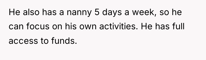 He also has a nanny 5 days a week, so...