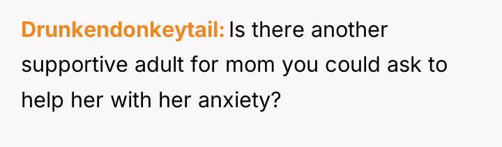 Drunkendonkeytail Is there another supportive adult for mom you could...