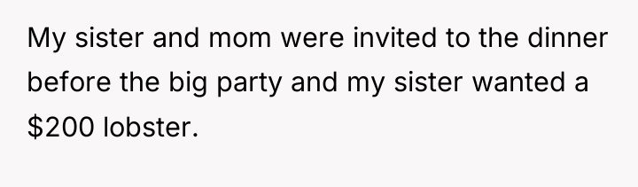 My sister and mom were invited to the dinner before...