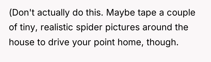 (Don't actually do this. Maybe tape a couple of tiny,...