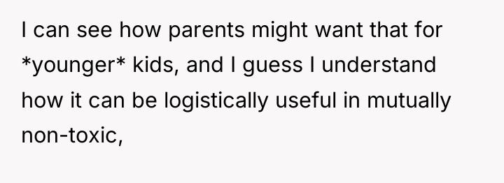 I can see how parents might want that for *younger*...