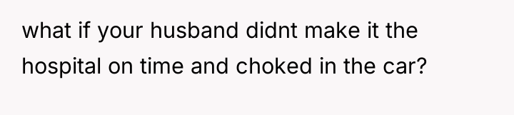 what if your husband didnt make it the hospital on...