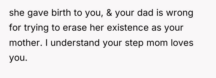 she gave birth to you, & your dad is wrong...
