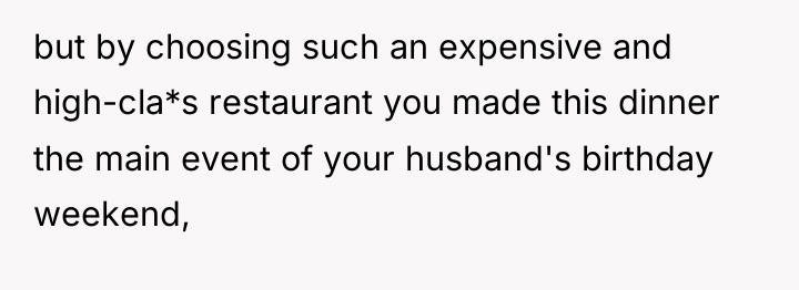 but by choosing such an expensive and high-cla*s restaurant you...