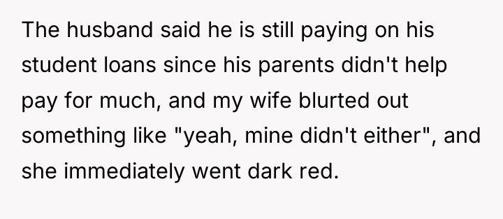 The husband said he is still paying on his student...
