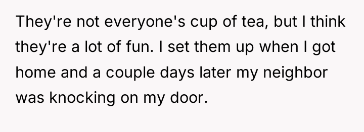 They're not everyone's cup of tea, but I think they're...