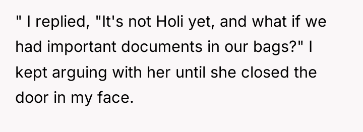 " I replied, "It's not Holi yet, and what if...
