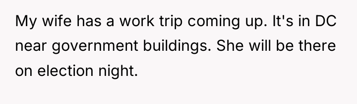 My wife has a work trip coming up. It's in...