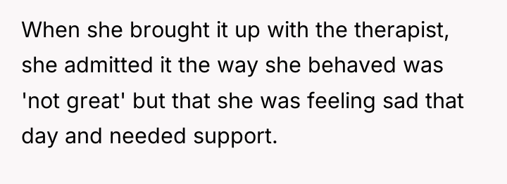 When she brought it up with the therapist, she admitted...