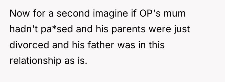 Now for a second imagine if OP's mum hadn't pa*sed...
