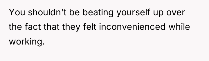 You shouldn't be beating yourself up over the fact that...