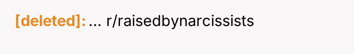 [deleted] ... r/raisedbynarcissists