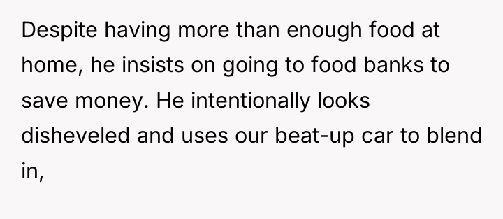 Despite having more than enough food at home, he insists...