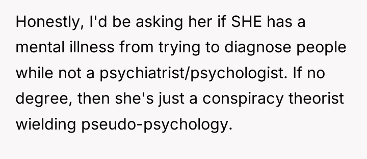 Honestly, I'd be asking her if SHE has a mental...