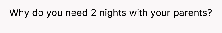 Why do you need 2 nights with your parents?