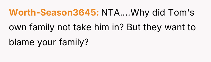 Worth-Season3645 NTA....Why did Tom's own family not take him in?...