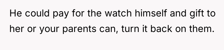 He could pay for the watch himself and gift to...