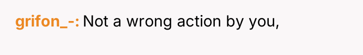grifon_- Not a wrong action by you,