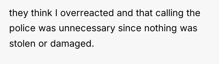 they think I overreacted and that calling the police was...