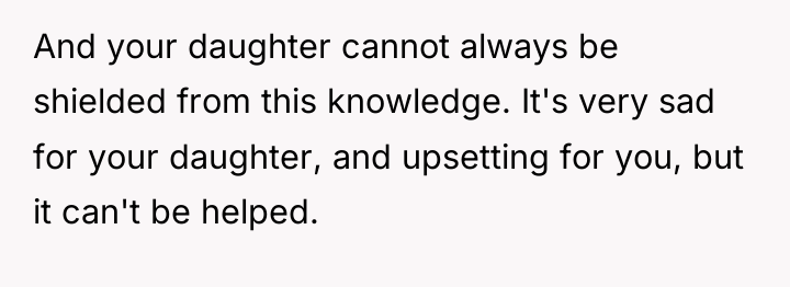 And your daughter cannot always be shielded from this knowledge....