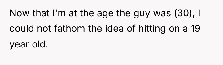 Now that I'm at the age the guy was (30),...
