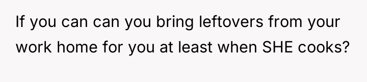 If you can can you bring leftovers from your work...