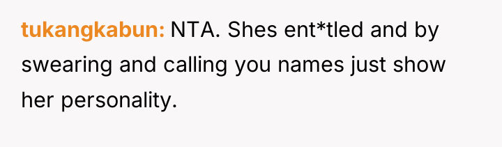 tukangkabun NTA. Shes ent*tled and by swearing and calling you...