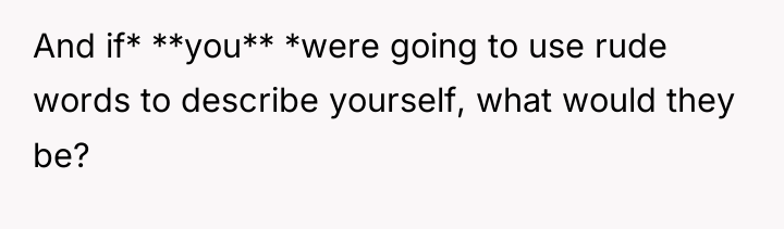 And if* **you** *were going to use rude words to...