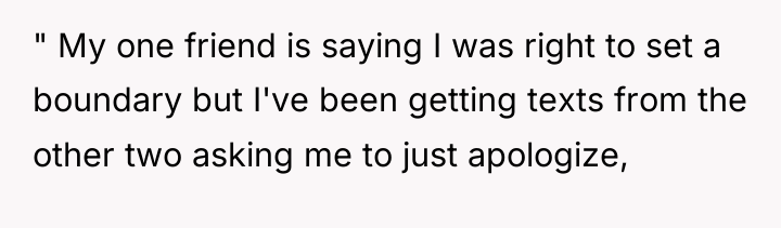 " My one friend is saying I was right to...