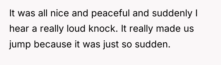 It was all nice and peaceful and suddenly I hear...
