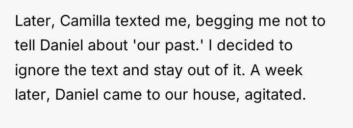 Later, Camilla texted me, begging me not to tell Daniel...