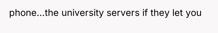 phone...the university servers if they let you