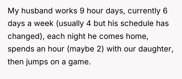 My husband works 9 hour days, currently 6 days a...
