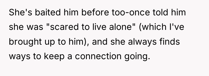 She's baited him before too-once told him she was "scared...