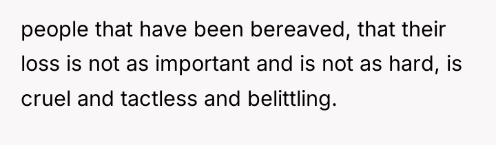 people that have been bereaved, that their loss is not...