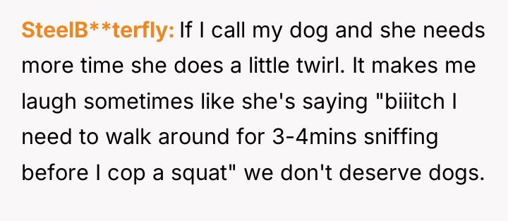SteelB**terfly If I call my dog and she needs more...