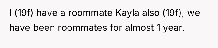 I (19f) have a roommate Kayla also (19f), we have...