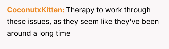 CoconutxKitten Therapy to work through these issues, as they seem...