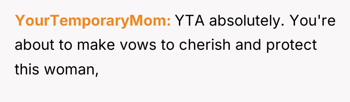 YourTemporaryMom YTA absolutely. You're about to make vows to cherish...