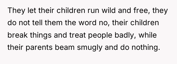 They let their children run wild and free, they do...