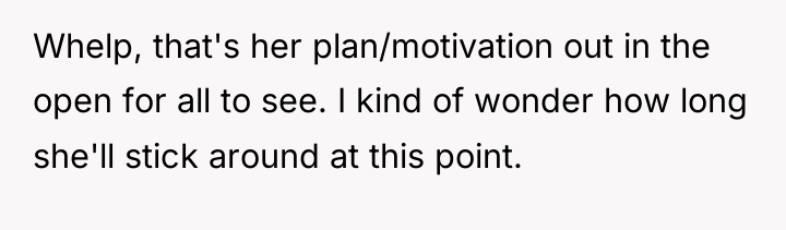 Whelp, that's her plan/motivation out in the open for all...